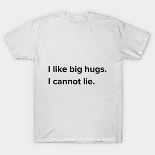 I lik big hugs T-Shirt